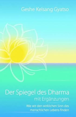 Der Spiegel des Dharma mit Ergänzungen: Wie wir den wirklichen Sinn des menschlichen Lebens finden von Tharpa Verlag Deutschland
