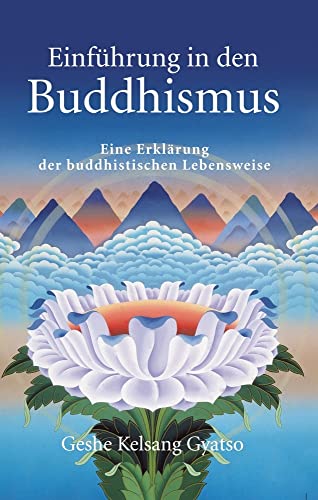 Einführung in den Buddhismus: Eine Erklärung der buddhistischen Lebensweise