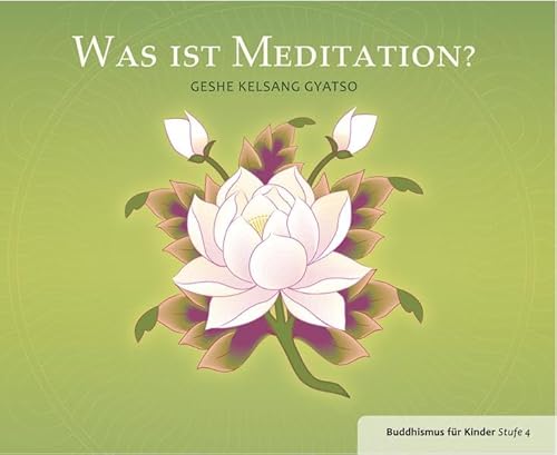 Was ist Meditation?: Buddhismus für Kinder Stufe 4 von Tharpa Verlag