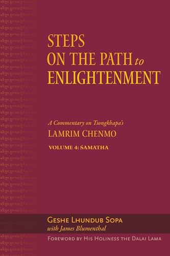 Steps on the Path to Enlightenment: A Commentary on Tsongkhapa's Lamrim Chenmo, Volume 4: Samatha (Volume 4)