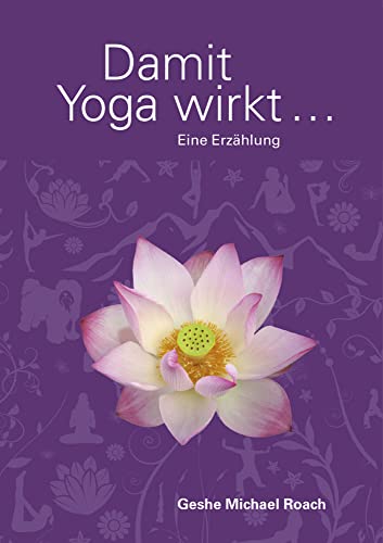 Damit Yoga wirkt: Eine Erzählung