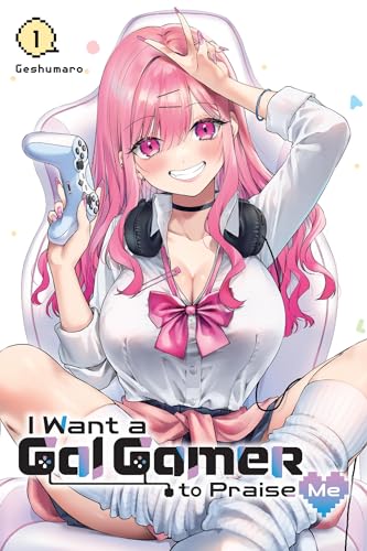 I Want a Gal Gamer to Praise Me, Vol. 1: Volume 1 (I WANT A GAL GAMER TO PRAISE ME GN) von Yen Press
