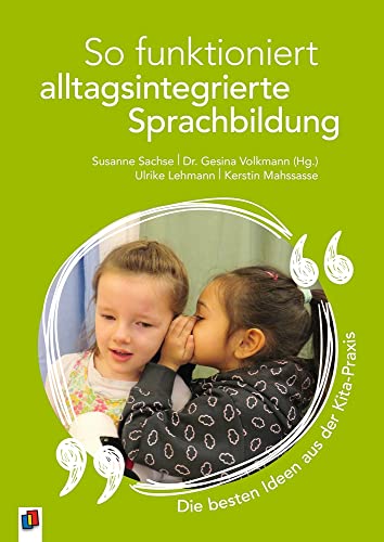 So funktioniert alltagsintegrierte Sprachbildung: Die besten Ideen aus der Kita-Praxis von Verlag An Der Ruhr