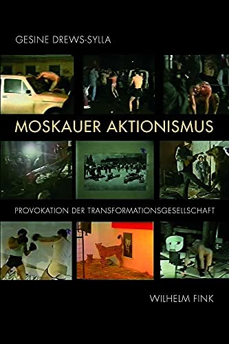 Moskauer Aktionismus. Provokation der Transformationsgesellschaft