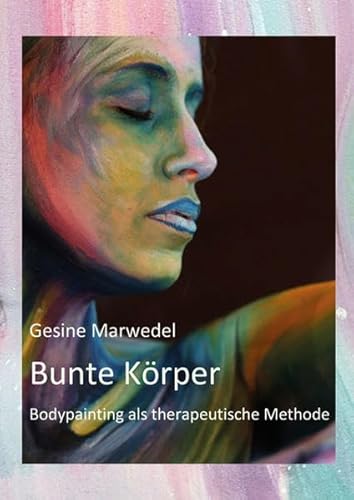 Bunte Körper: Bodypainting als therapeutische Methode von Shaker Media GmbH
