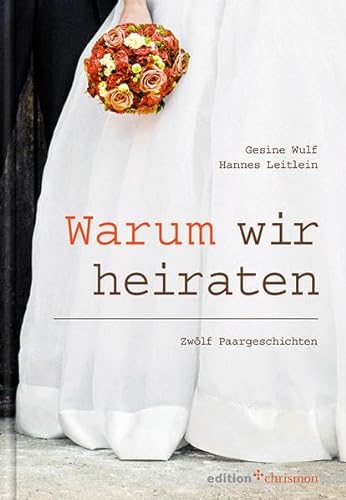Warum wir heiraten: Zwölf Paargeschichten (edition chrismon)
