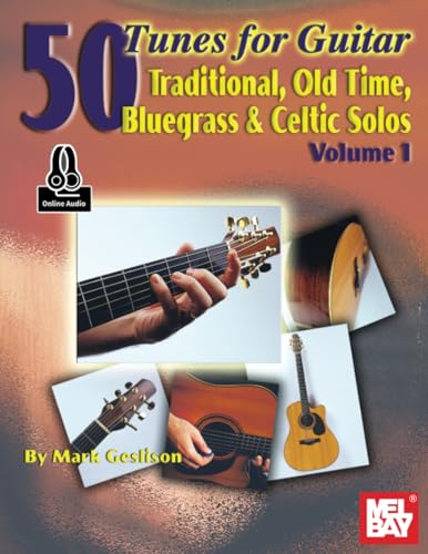 50 Tunes for Guitar, Volume 1: Traditional, Old Time, Bluegrass and Celtic Solos von Mel Bay Publications, Inc.