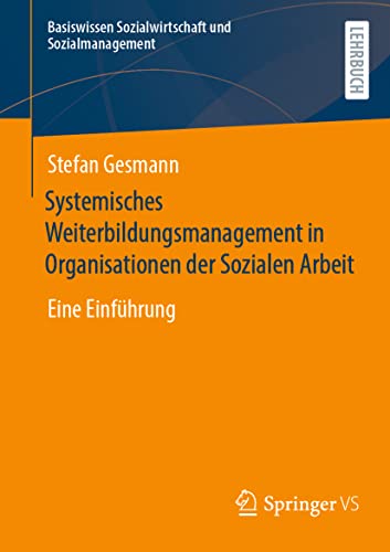 Systemisches Weiterbildungsmanagement in Organisationen der Sozialen Arbeit: Eine Einführung (Basiswissen Sozialwirtschaft und Sozialmanagement) von Springer VS