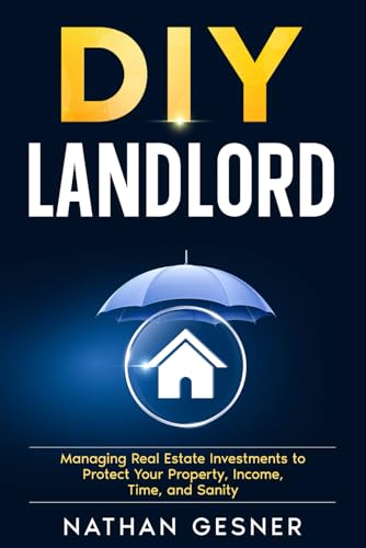 The DIY Landlord: Managing Real Estate Investments to Protect Your Property, Income, Time, and Sanity von selfpublishing.com