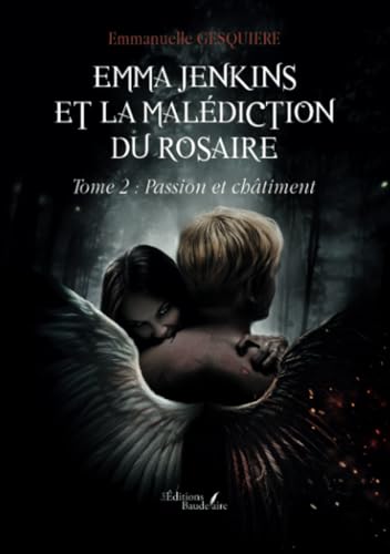 Emma Jenkins et la malédiction du Rosaire: Tome 2 : Passion et châtiment Emma Jenkins et la malédiction du Rosaire: Tome 2 : Passion et châtiment von BAUDELAIRE