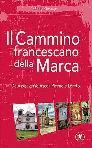 Il cammino francescano della Marca. Da Assisi verso Ascoli Piceno e Loreto (I viaggi della fede) von IPL