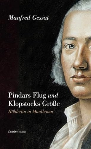 Pindars Flug und Klopstocks Größe: Hölderlin in Maulbronn (Lindemanns Bibliothek)