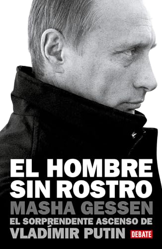 El hombre sin rostro: El sorprendente ascenso de Vladímir Putin / The Man Withou t a Face: The Unlikely Rise of Vladimir Putin: El sorprendente ... Putin / The Unlikely Rise of Vladimir Putin