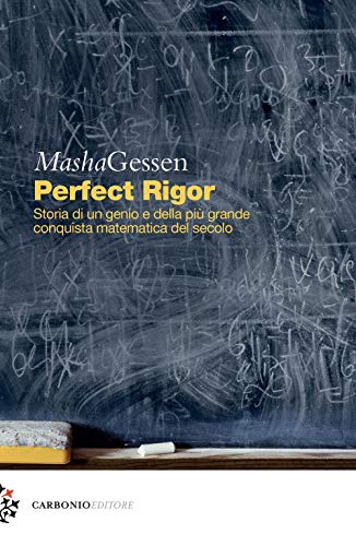 Perfect rigor. Storia di un genio e della più grande conquista matematica del secolo (Cielo stellato) von Carbonio Editore