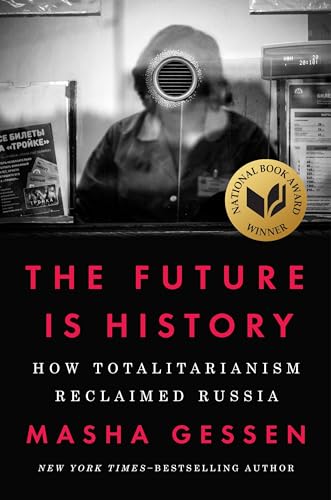 The Future Is History (National Book Award Winner): How Totalitarianism Reclaimed Russia