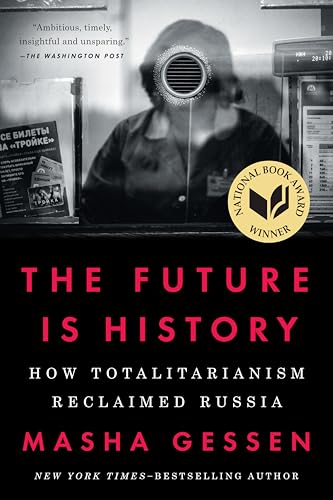 The Future Is History (National Book Award Winner): How Totalitarianism Reclaimed Russia