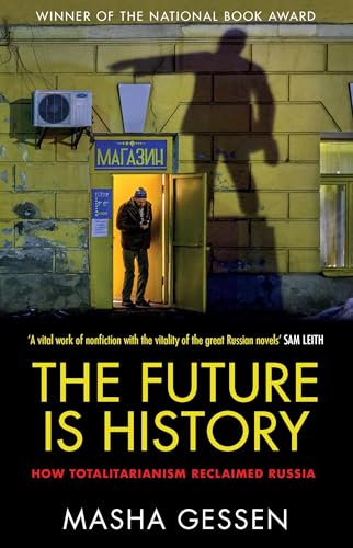 The Future is History: How Totalitarianism Reclaimed Russia