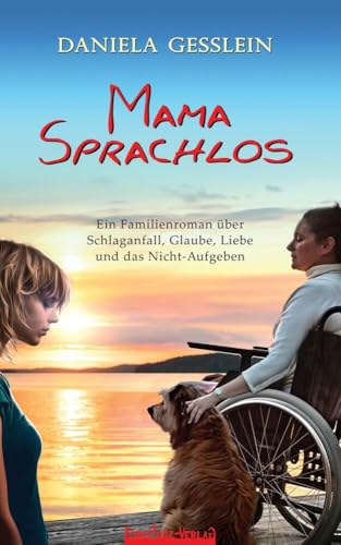 Mama Sprachlos: Ein Familienroman über Schlaganfall, Glaube, Liebe und das Nicht-Aufgeben Mama Sprachlos: Ein Familienroman über Schlaganfall, Glaube, Liebe und das Nicht-Aufgeben von FeuerTanz-Verlag