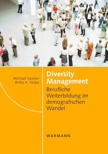 Diversity Management: Berufliche Weiterbildung im demografischen Wandel Diversity Management: Berufliche Weiterbildung im demografischen Wandel von Waxmann Verlag GmbH
