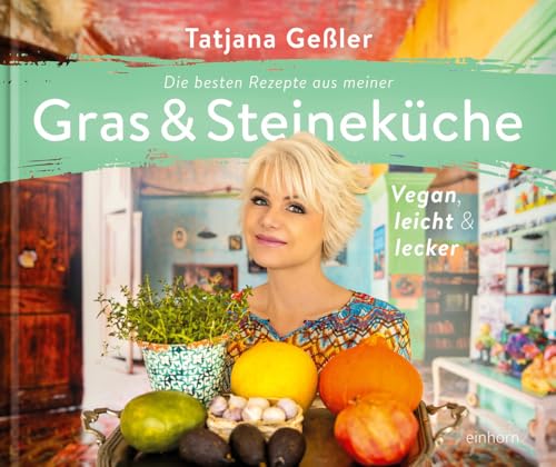 Die besten Rezepte aus meiner Gras & Steineküche: vegan, leicht & lecker Die besten Rezepte aus meiner Gras & Steineküche: vegan, leicht & lecker von Einhorn-Vlg