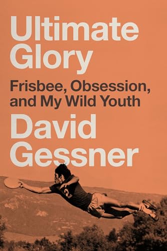 Ultimate Glory: Frisbee, Obsession, and My Wild Youth von Riverhead Books
