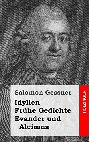 Idyllen / Frühe Gedichte / Evander und Alcimna von CREATESPACE