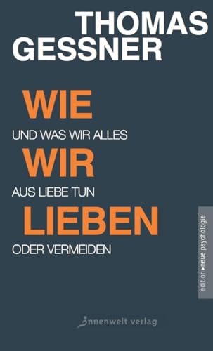 Wie wir lieben: Und was wir alles aus Liebe tun oder vermeiden (Edition Neue Psychologie)