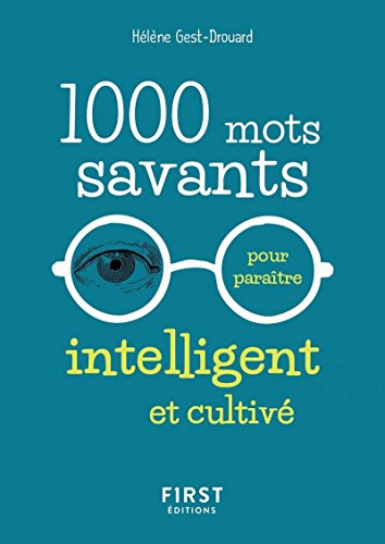 1000 mots savants pour paraître intelligent et cultivé von First