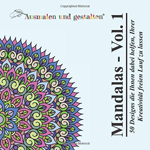 Mandalas - Vol. 1 (Malbuch für Erwachsene): 50 Designs die Ihnen dabei helfen, Ihrer Kreativität freien Lauf zu lassen von CreateSpace Independent Publishing Platform