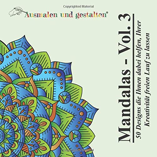 Mandalas - Vol. 3 (Malbuch für Erwachsene): 50 Designs die Ihnen dabei helfen, Ihrer Kreativität freien Lauf zu lassen von CreateSpace Independent Publishing Platform