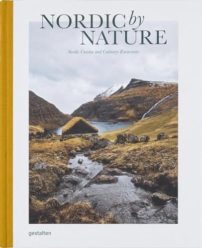 Nordic by Nature: Nordic Cuising and Culinary Excursions: Nordic Cuisine and Culinary Excursions von Gestalten, Die, Verlag