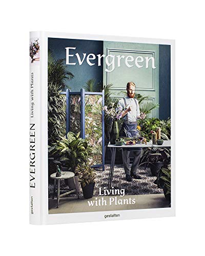 Evergreen: Living with Plants von Gestalten, Die, Verlag