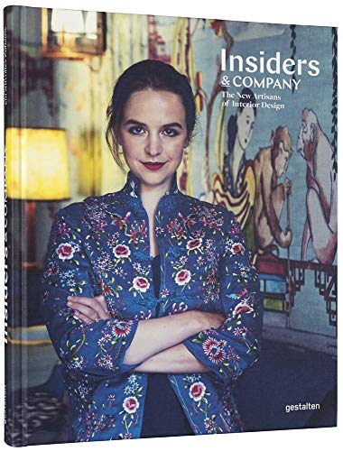 Insiders & Company: The New Artisans of Interior Design Insiders & Company: The New Artisans of Interior Design
