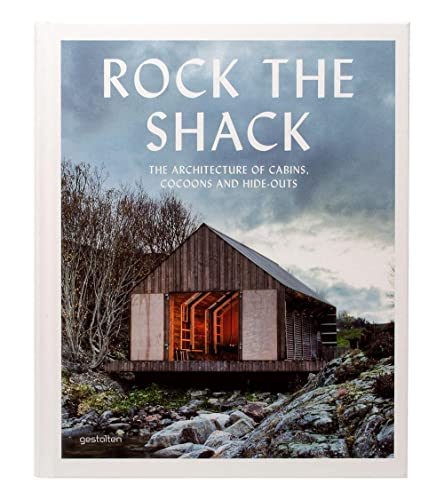 Rock the Shack: The Architecture of Cabins, Cocoons and Hide-Outs von Gestalten, Die, Verlag