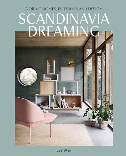 Scandinavia Dreaming: Nordic Homes, Interiors and Design: Scandinavian Design, Interiors and Living
