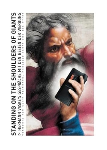 Standing on the Shoulders of Giants: Deutsche Ausgabe: Hermann Vaske's Conversations with the Masters of Advertising Standing on the Shoulders of Giants: Deutsche Ausgabe: Hermann Vaske's Conversations with the Masters of Advertising