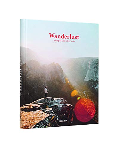 Wanderlust: A Hiker's Companion (EN) - Unterwegs auf legendären Wegen, 24 × 30 cm, 256 Seiten: Hiking on Legendary Trails von Gestalten, Die, Verlag
