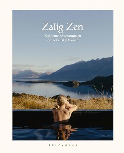 Zalig zen: sublieme bestemmingen om tot rust te komen von Pelckmans Uitgevers