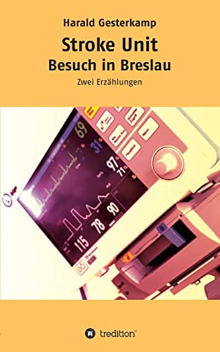 Stroke Unit/Besuch in Breslau: Zwei Erzählungen von tredition