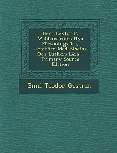 Herr Lektor P. Waldenstroms Nya Forsoningslara, Jemford Med Bibelns Och Luthers Lara