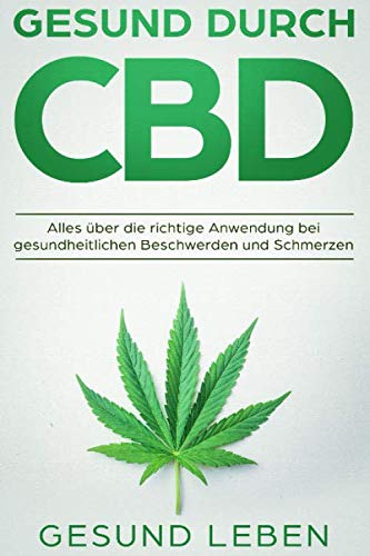 Gesund durch CBD: Alles über die richtige Anwendung bei gesundheitlichen Beschwerden und Schmerzen