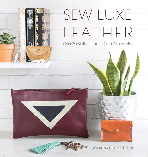 Sew Luxe Leather: Over 20 stylish leather craft accessories