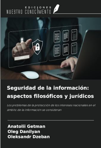 Seguridad de la información: aspectos filosóficos y jurídicos: Los problemas de la protección de los intereses nacionales en el ámbito de la información se consideran von Ediciones Nuestro Conocimiento