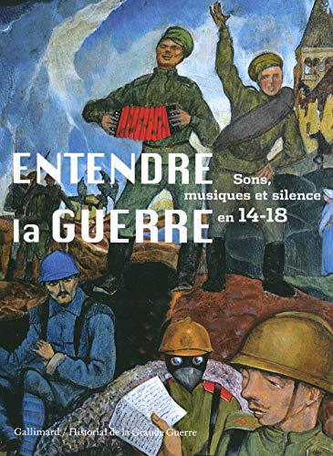 Entendre la guerre: Silence, musiques et sons en 14-18 von GALLIMARD