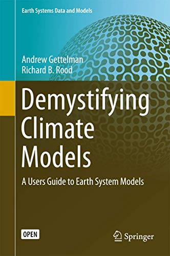 Demystifying Climate Models: A Users Guide to Earth System Models (Earth Systems Data and Models, 2, Band 2)