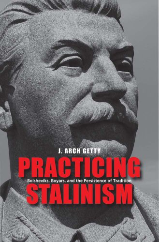 Practicing Stalinism: Bolsheviks, Boyars, and the Persistence of Tradition von Yale University Press