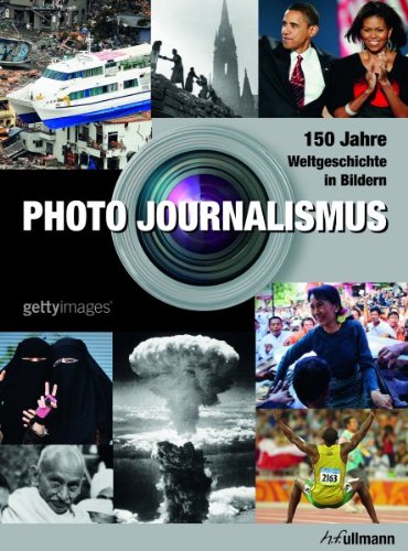 Photo Journalism: 150 Jahre Weltgeschichte in Bildern. Hrsg. v..Getty Images. Dtsch.-Engl.-Französ.