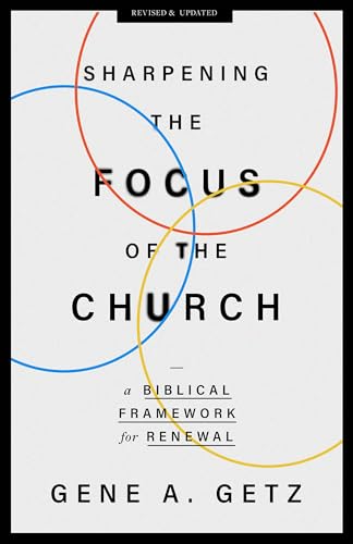 Sharpening the Focus of the Church: A Biblical Framework for Renewal von Moody Publishers