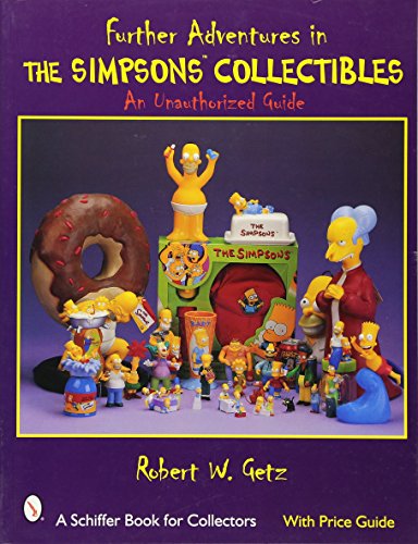 Further Adventures in the Simpsons Collectibles: An Unauthorized Guide (A Schiffer Book for Collectors)
