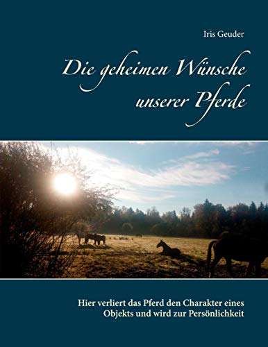 Die geheimen Wünsche unserer Pferde: Hier verliert das Pferd den Charakter eines Objekts und wird zur Persönlichkeit